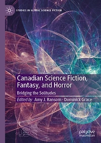 Canadian Science Fiction, Fantasy, and Horror: Bridging the Solitudes