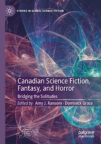 Canadian Science Fiction, Fantasy, and Horror: Bridging the Solitudes