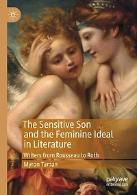 the Sensitive Son and Feminine Ideal Literature: Writers from Rousseau to Roth