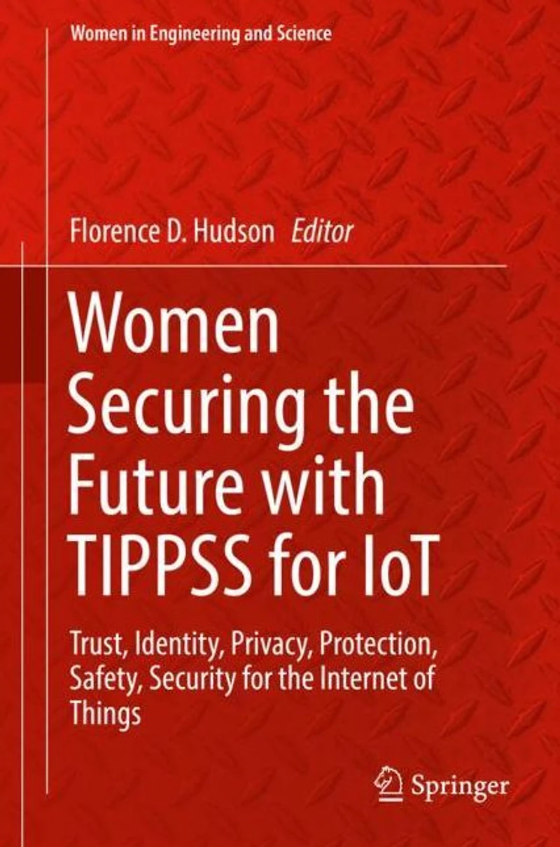 Women Securing the Future with TIPPSS for IoT: Trust, Identity, Privacy, Protection, Safety, Security Internet of Things