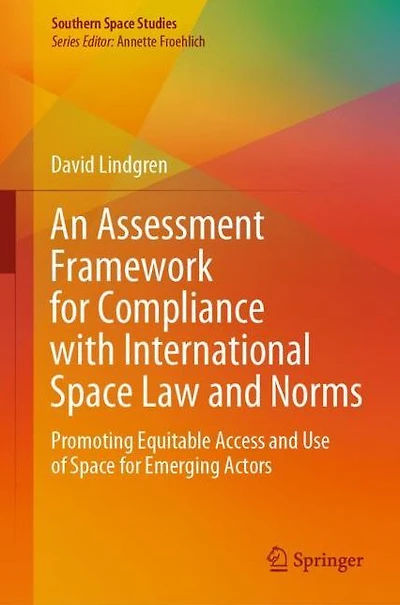 An Assessment Framework for Compliance with International Space Law and Norms: Promoting Equitable Access Use of Emerging Actors