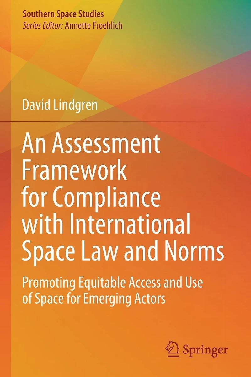 An Assessment Framework for Compliance with International Space Law and Norms: Promoting Equitable Access Use of Emerging Actors