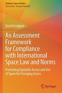 An Assessment Framework for Compliance with International Space Law and Norms: Promoting Equitable Access Use of Emerging Actors