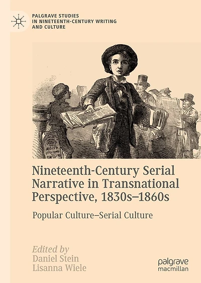 Nineteenth-Century Serial Narrative Transnational Perspective, 1830s?1860s: Popular Culture-Serial Culture