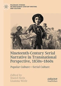 Nineteenth-Century Serial Narrative Transnational Perspective, 1830s?1860s: Popular Culture-Serial Culture