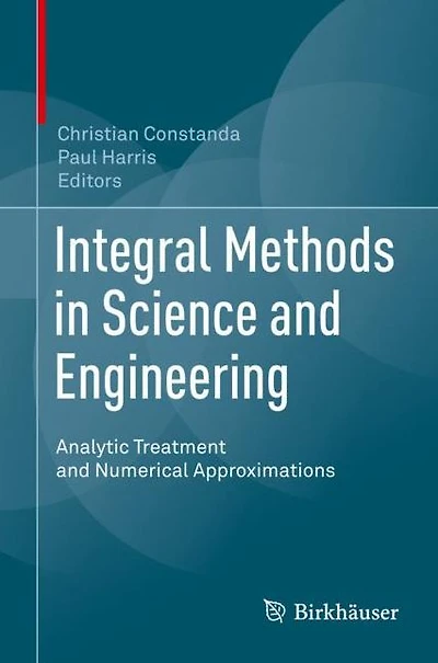 Integral Methods Science and Engineering: Analytic Treatment Numerical Approximations