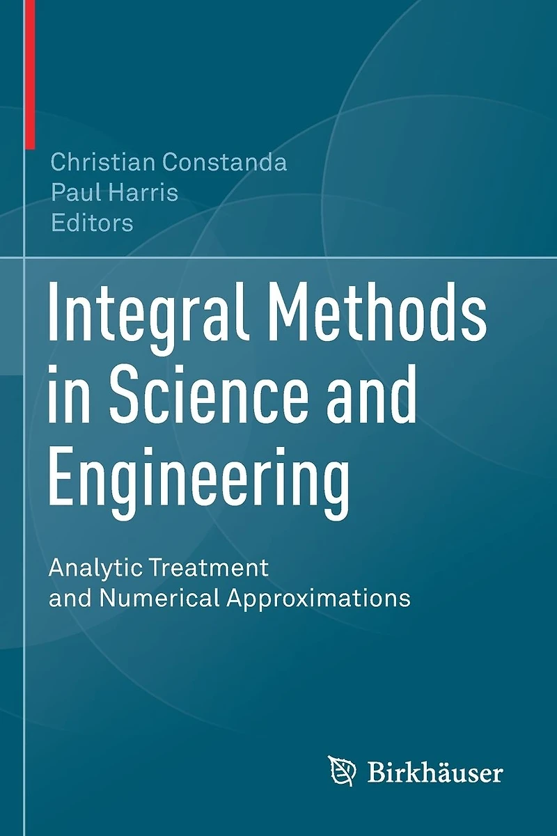 Integral Methods Science and Engineering: Analytic Treatment Numerical Approximations