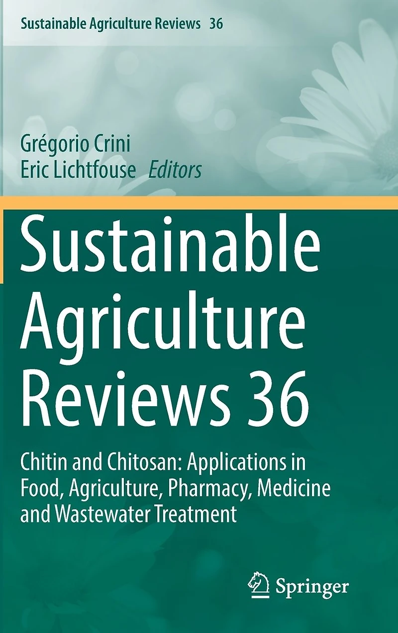 Sustainable Agriculture Reviews 36: Chitin and Chitosan: Applications Food, Agriculture, Pharmacy, Medicine Wastewater Treatment