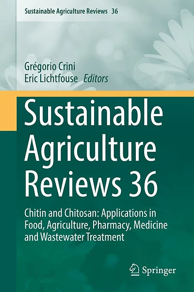 Sustainable Agriculture Reviews 36: Chitin and Chitosan: Applications Food, Agriculture, Pharmacy, Medicine Wastewater Treatment