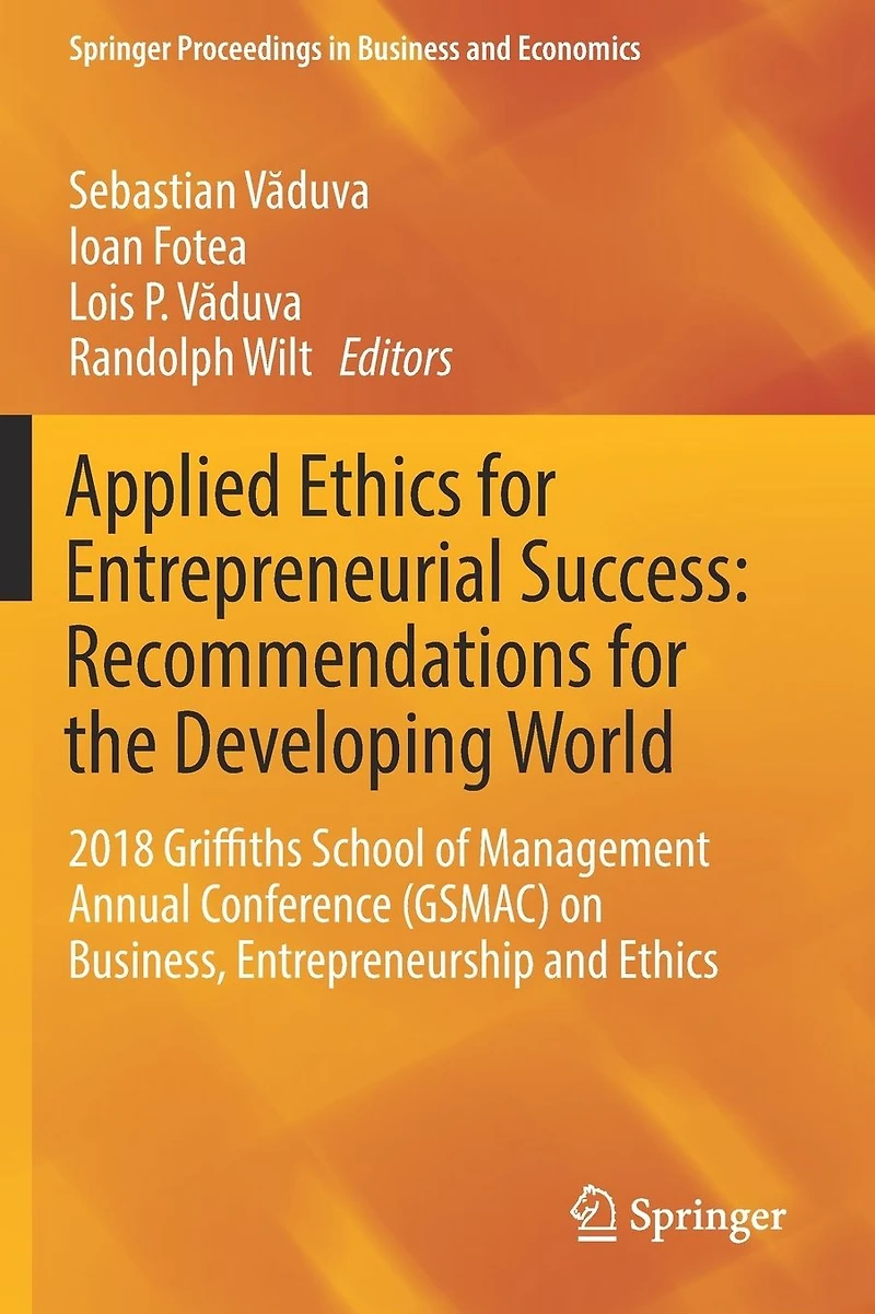 Applied Ethics for Entrepreneurial Success: Recommendations the Developing World: 2018 Griffiths School of Management Annual Conference (GSMAC) on Business, Entrepreneurship and