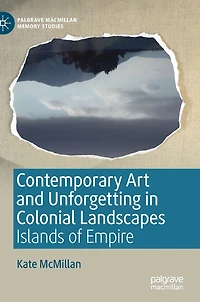 Contemporary Art and Unforgetting Colonial Landscapes: Islands of Empire