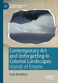 Contemporary Art and Unforgetting Colonial Landscapes: Islands of Empire