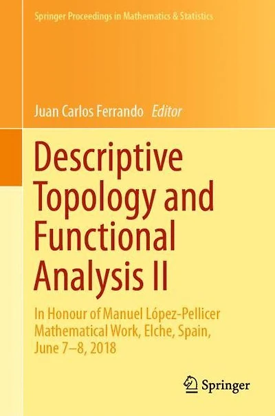 Descriptive Topology and Functional Analysis II: Honour of Manuel López-Pellicer Mathematical Work, Elche, Spain, June 7-8, 2018