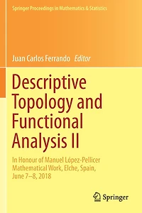 Descriptive Topology and Functional Analysis II: Honour of Manuel López-Pellicer Mathematical Work, Elche, Spain, June 7-8, 2018