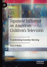 Japanese Influence on American Children's Television: Transforming Saturday Morning