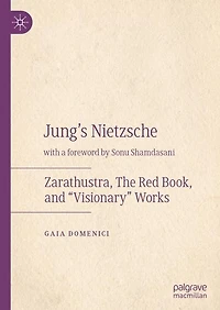 Jung's Nietzsche: Zarathustra, The Red Book, and "Visionary" Works