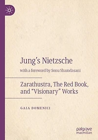 Jung's Nietzsche: Zarathustra, The Red Book, and "Visionary" Works