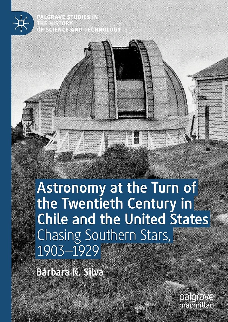 Astronomy at the Turn of the Twentieth Century in Chile and the United States: Chasing Southern Stars, 1903-1929