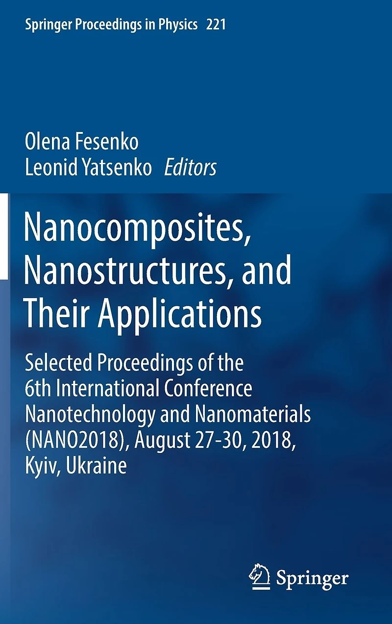 Nanocomposites, Nanostructures, and Their Applications: Selected Proceedings of the 6th International Conference Nanotechnology Nanomaterials (NANO2018), August 27-30, 2018, Kyiv, Ukraine
