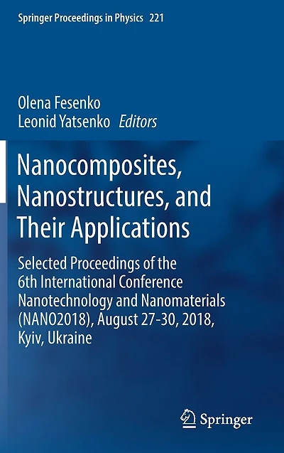 Nanocomposites, Nanostructures, and Their Applications: Selected Proceedings of the 6th International Conference Nanotechnology Nanomaterials (NANO2018), August 27-30, 2018, Kyiv, Ukraine