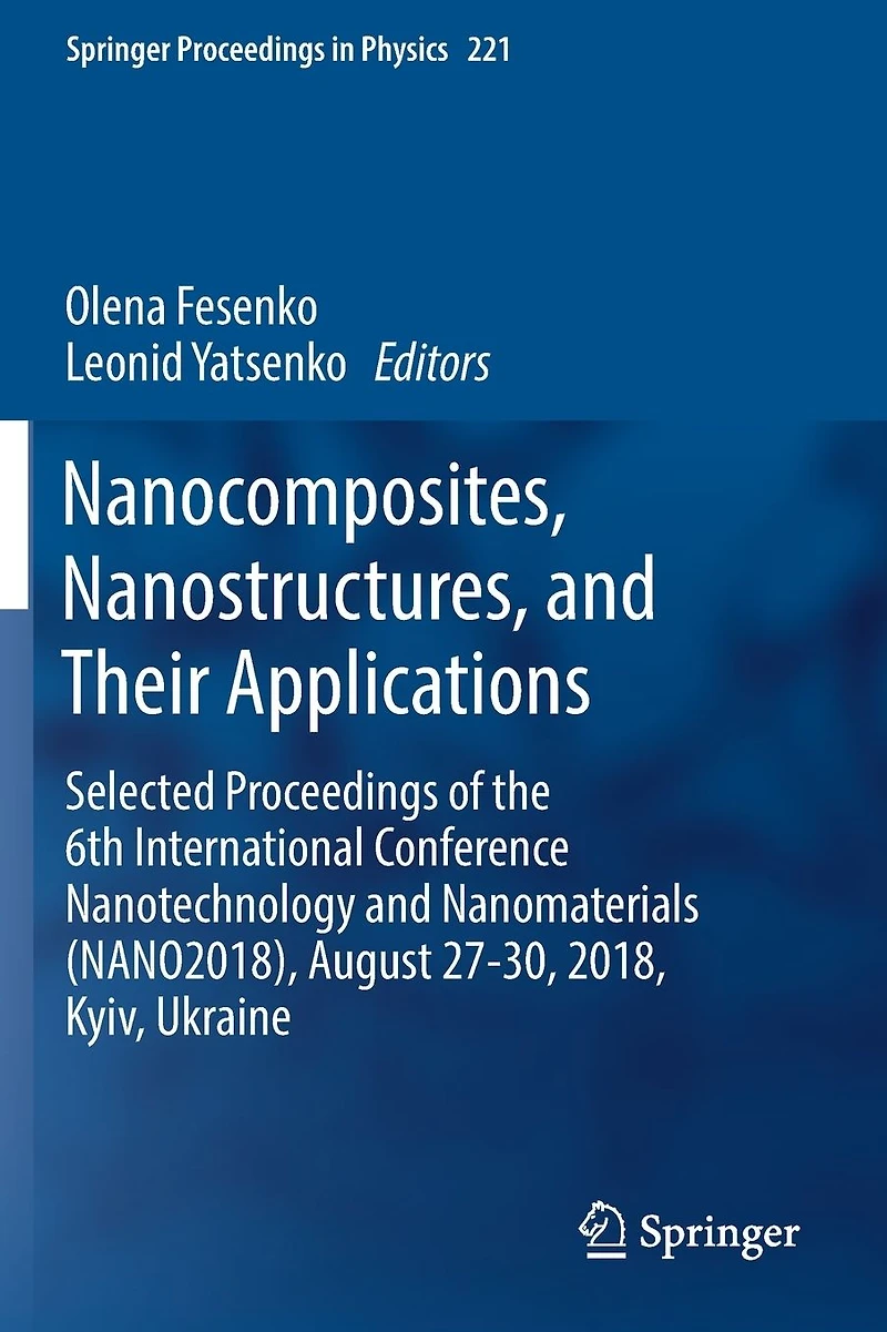 Nanocomposites, Nanostructures, and Their Applications: Selected Proceedings of the 6th International Conference Nanotechnology Nanomaterials (NANO2018), August 27-30, 2018, Kyiv, Ukraine