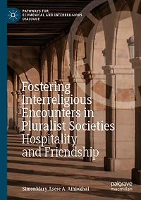 Fostering Interreligious Encounters in Pluralist Societies: Hospitality and Friendship