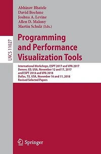 Programming and Performance Visualization Tools: International Workshops, ESPT 2017 and VPA 2017, Denver, CO, USA, November 12 and 17, 2017, and ESPT 2018 and VPA 2018, Dallas, TX, USA, November 16 and 11, 2018, Revised Selected Papers