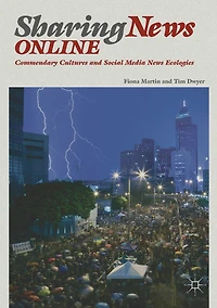 Sharing News Online: Commendary Cultures and Social Media Ecologies