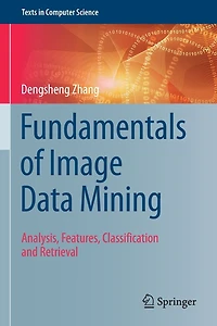 Fundamentals of Image Data Mining: Analysis, Features, Classification and Retrieval