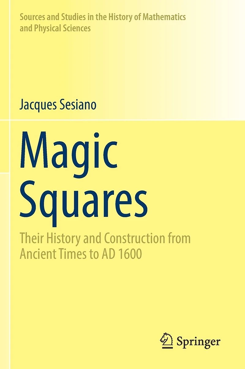 Magic Squares: Their History and Construction from Ancient Times to AD 1600