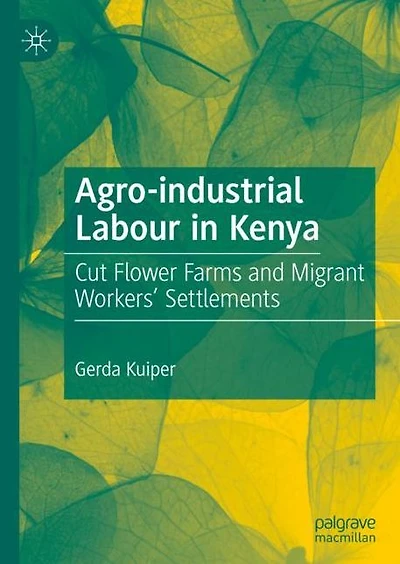 Agro-industrial Labour Kenya: Cut Flower Farms and Migrant Workers' Settlements