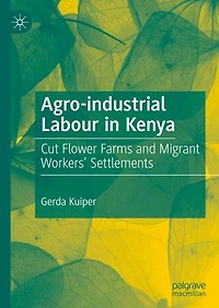 Agro-industrial Labour Kenya: Cut Flower Farms and Migrant Workers' Settlements