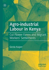 Agro-industrial Labour Kenya: Cut Flower Farms and Migrant Workers' Settlements