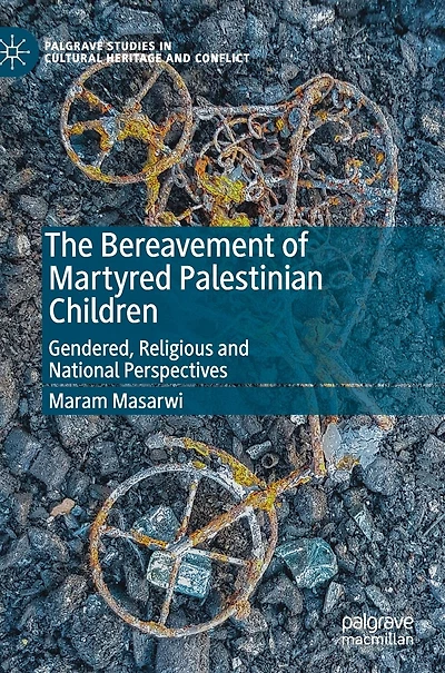 The Bereavement of Martyred Palestinian Children: Gendered, Religious and National Perspectives