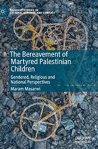 The Bereavement of Martyred Palestinian Children: Gendered, Religious and National Perspectives