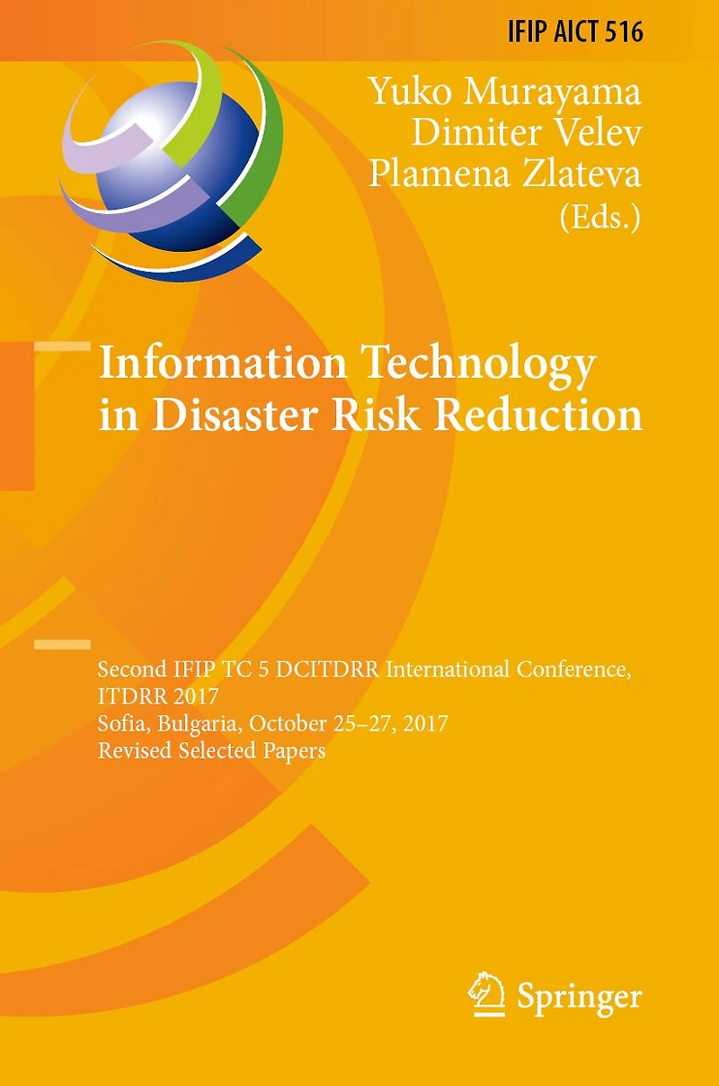 Information Technology in Disaster Risk Reduction: Second IFIP TC 5 DCITDRR International Conference, ITDRR 2017, Sofia, Bulgaria, October 25-27, 2017, Revised Selected Papers