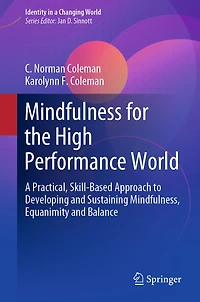 Mindfulness for the High Performance World: A Practical, Skill-Based Approach to Developing and Sustaining Mindfulness, Equanimity and Balance
