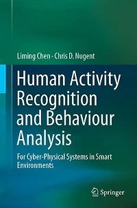 Human Activity Recognition and Behaviour Analysis: For Cyber-Physical Systems in Smart Environments