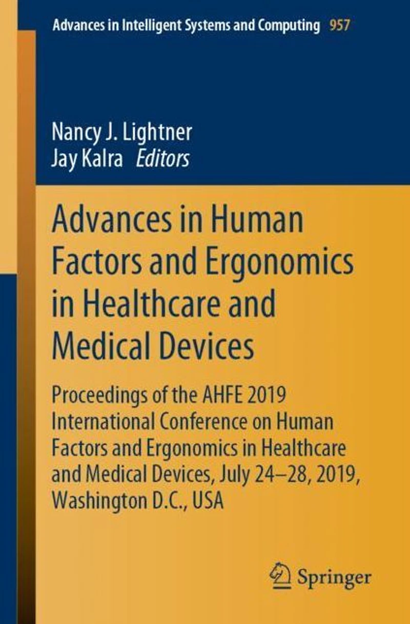Advances in Human Factors and Ergonomics in Healthcare and Medical Devices: Proceedings of the AHFE 2019 International Conference on Human Factors and Ergonomics in Healthcare and Medical Devices, July 24-28, 2019, Washington D.C., USA