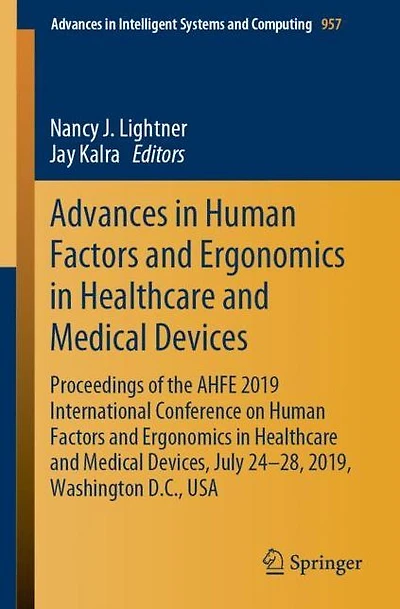 Advances in Human Factors and Ergonomics in Healthcare and Medical Devices: Proceedings of the AHFE 2019 International Conference on Human Factors and Ergonomics in Healthcare and Medical Devices, July 24-28, 2019, Washington D.C., USA