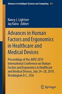Advances in Human Factors and Ergonomics in Healthcare and Medical Devices: Proceedings of the AHFE 2019 International Conference on Human Factors and Ergonomics in Healthcare and Medical Devices, July 24-28, 2019, Washington D.C., USA