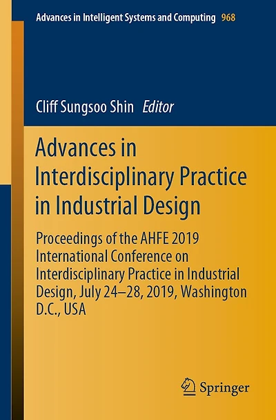 Advances Interdisciplinary Practice Industrial Design: Proceedings of the AHFE 2019 International Conference on Design, July 24-28, 2019, Washington D.C., USA