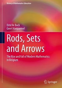 Rods, Sets and Arrows: The Rise Fall of Modern Mathematics Belgium