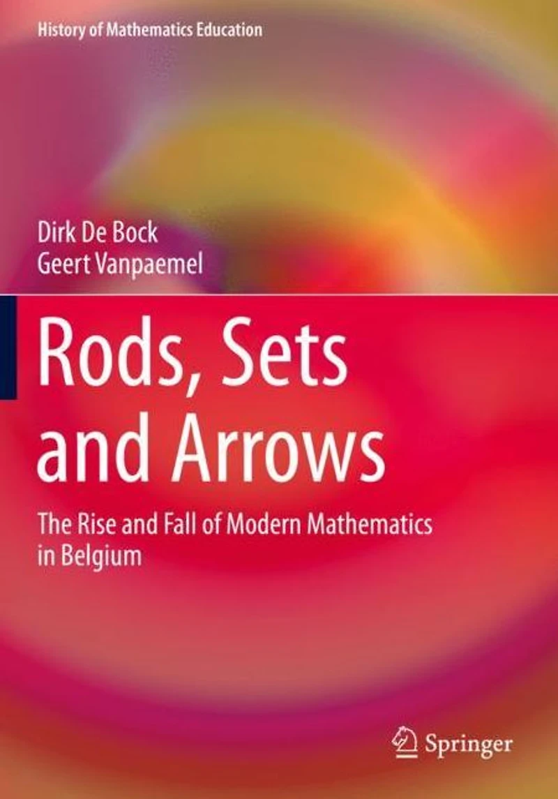 Rods, Sets and Arrows: The Rise Fall of Modern Mathematics Belgium