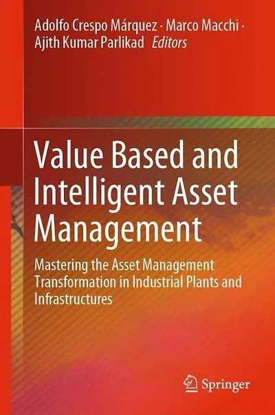 Value Based and Intelligent Asset Management: Mastering the Management Transformation Industrial Plants Infrastructures