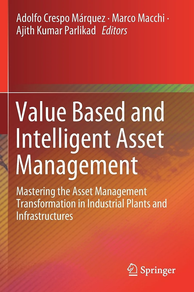 Value Based and Intelligent Asset Management: Mastering the Management Transformation Industrial Plants Infrastructures