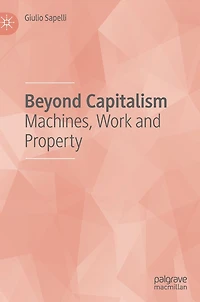 Beyond Capitalism: Machines, Work and Property