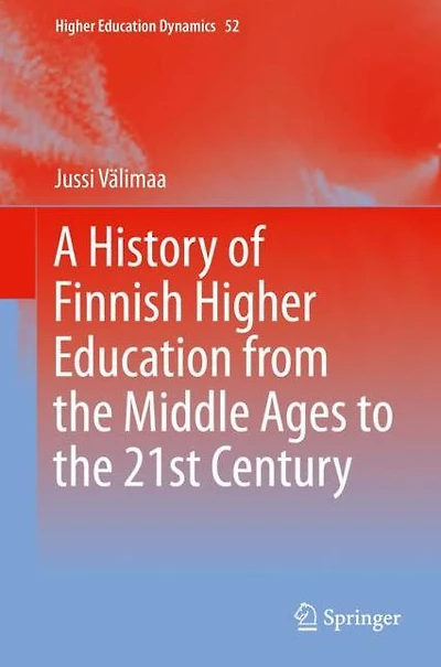A History of Finnish Higher Education from the Middle Ages to 21st Century