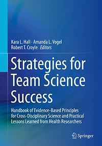 Strategies for Team Science Success: Handbook of Evidence-Based Principles Cross-Disciplinary and Practical Lessons Learned from Health Researchers