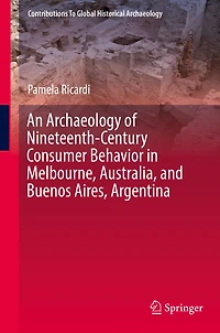 An Archaeology of Nineteenth-Century Consumer Behavior in Melbourne, Australia, and Buenos Aires, Argentina